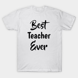 Best Teacher Ever, Teaching, Teacher Appreciation, Teacher Life , Gift For Teacher, Teaching Gifts T-Shirt